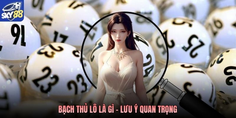Bạch thủ lô là gì - Lưu ý quan trọng