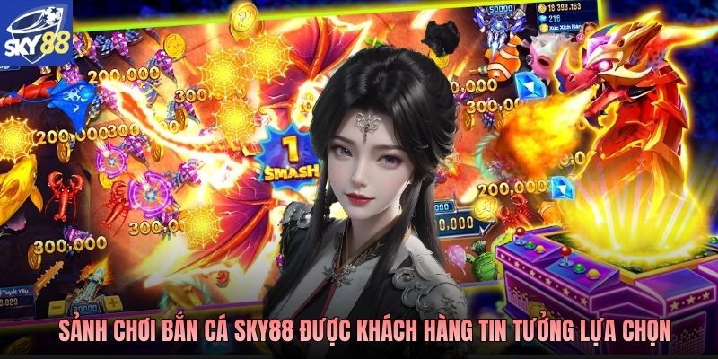 Sảnh chơi bắn cá Sky88 được khách hàng tin tưởng lựa chọn