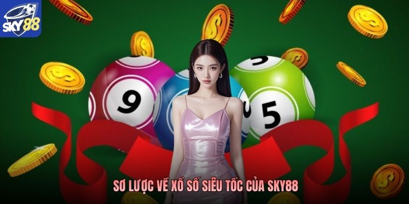 Sơ lược về xổ số siêu tốc của Sky88