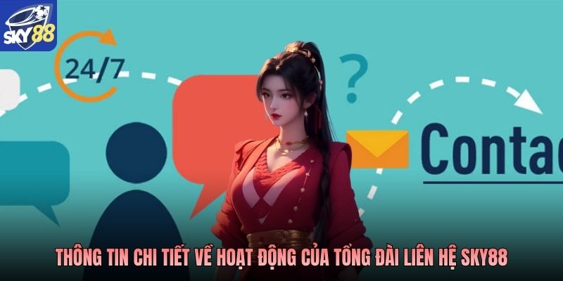 Thông tin chi tiết về hoạt động của tổng đài liên hệ Sky88